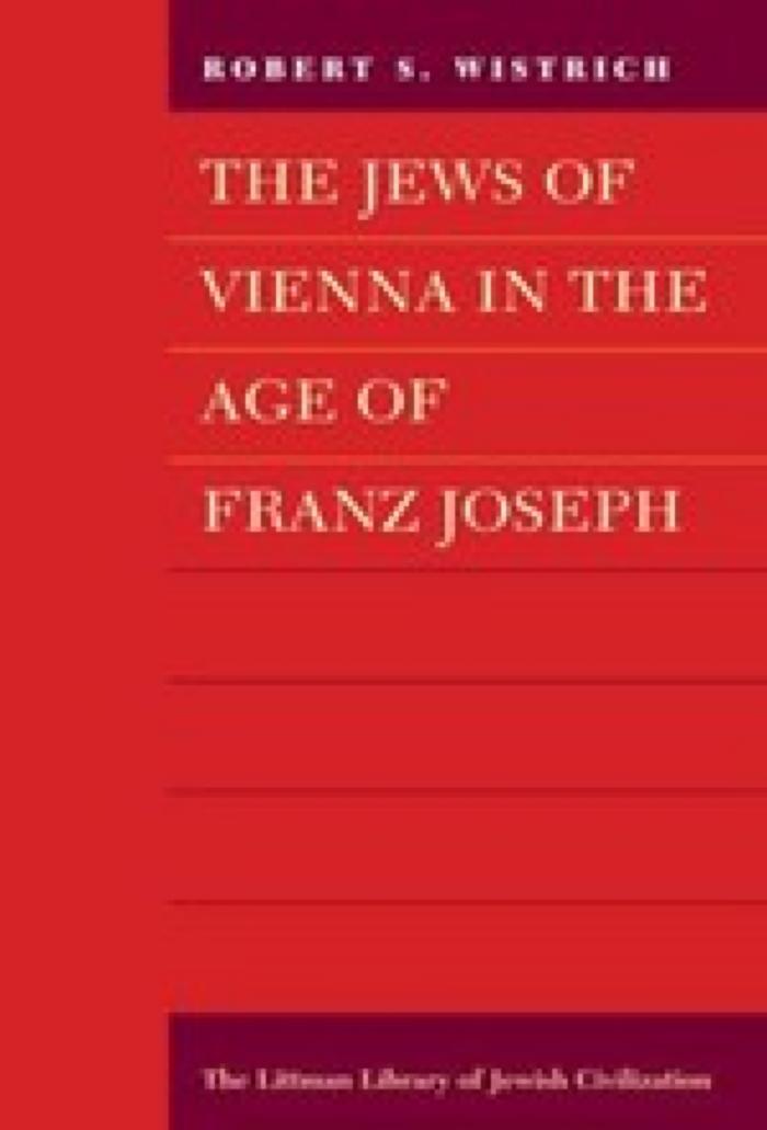 Jews of Vienna in the Age of Franz Joseph (Littman Library of Jewish Civilization)