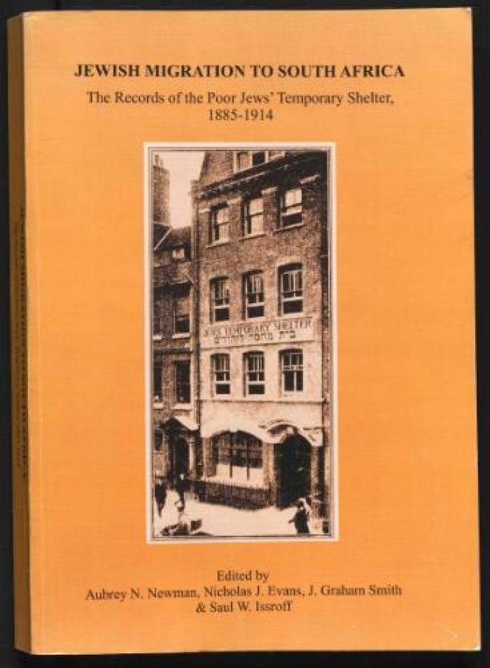 Jewish Migration to South Africa: The Records of the Poor Jews' Temporary Shelter 1885-1914 (Jewish Publications - South Africa,)