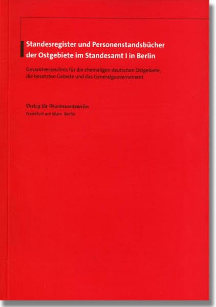 Standesregister und Personenstandsbücher der Ostgebiete im Standesamt I in Berlin/ Directory of Civil registers and status books for former East German territories