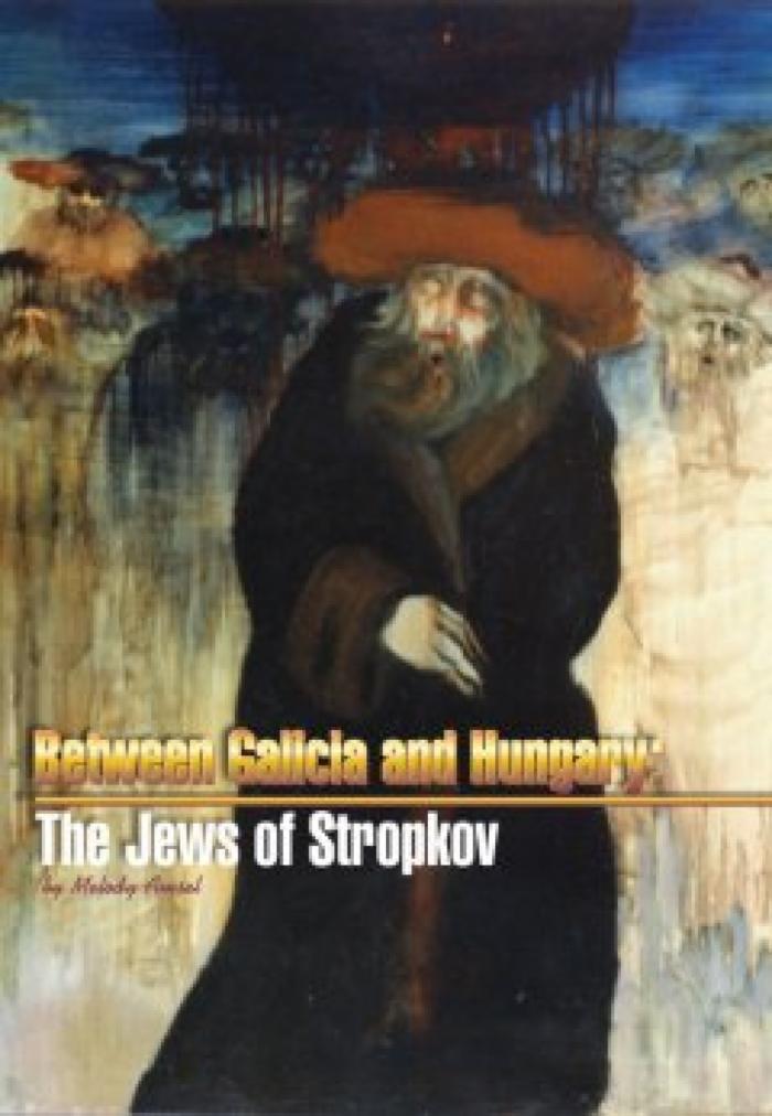 Between Galicia and Hungary: The Jews of Stropkov