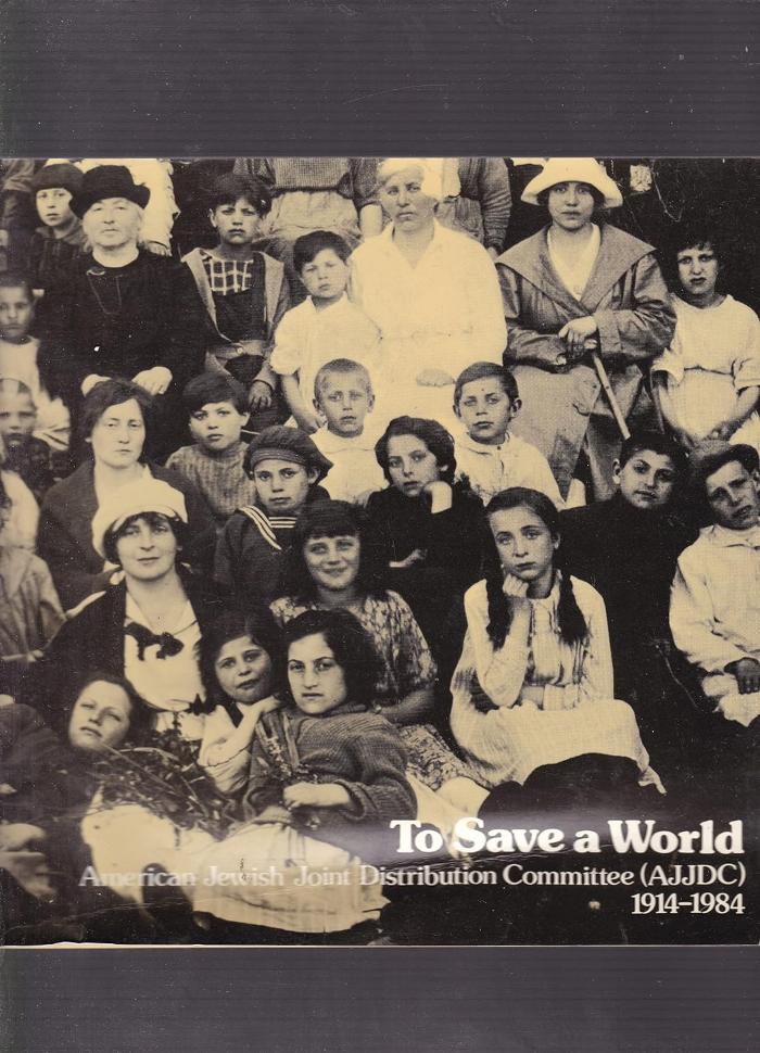 To Save A World - The American Jewish Joint Distribution Committee (1914-1984)