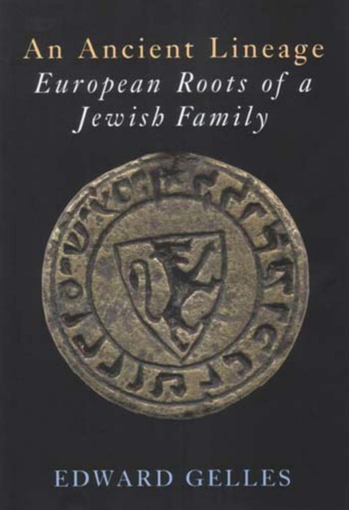 Ancient Lineage: European Roots of a Jewish Family: Gelles-Griffel-Wahl-Chajes-Safier-Loew-Taube, An